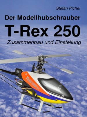cover image of Der Modellhubschrauber T-Rex 250